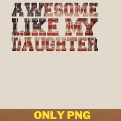 awesome like my daughter overcomes png, awesome like my daughte png, mothers day digital png files