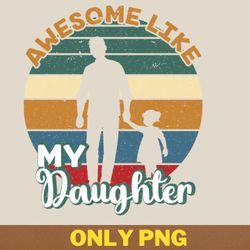 awesome like my daughter plays png, awesome like my daughte png, mothers day digital png files