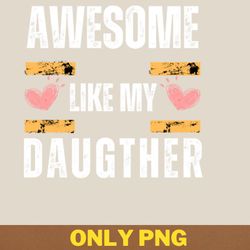awesome like my daughter pursues png, awesome like my daughte png, mothers day digital png files