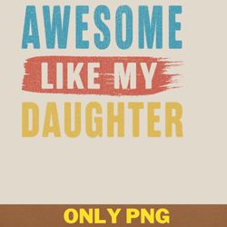 awesome like my daughter reflects png, awesome like my daughte png, mothers day digital png files