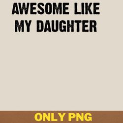 awesome like my daughter saves lives png, awesome like my daughte png, mothers day digital png files