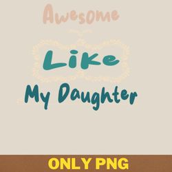 awesome like my daughter seeks truth png, awesome like my daughte png, mothers day digital png files