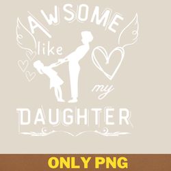 awesome like my daughter spans continents png, awesome like my daughte png, mothers day digital png files