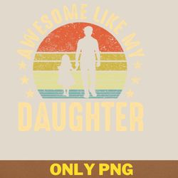 awesome like my daughter succeeds png, awesome like my daughte png, mothers day digital png files