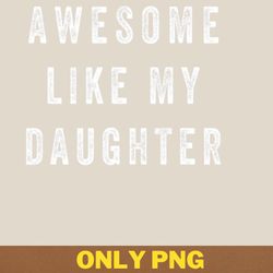 awesome like my daughter teaches png, awesome like my daughte png, mothers day digital png files