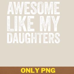 awesome like my daughter blooms wildly png, awesome like my daughte png, mothers day digital png files