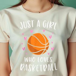 basketball shirt for girls just a girl who loves basketball png, the powerpuff girls png, girl power digital png files