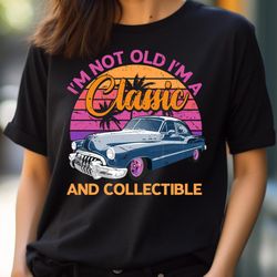 classic car, i'm not old, i'm timeless png, i'm not old png