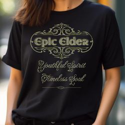 epic elder youthful, i'm not old, i'm refined png, i'm not old png