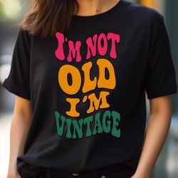 i'm not old, precisely i'm not old png, i'm not old png