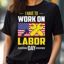 i have to, quiet labor day png, labor day png