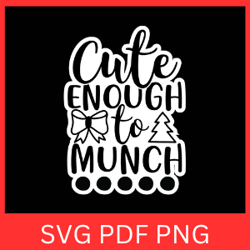 cute enough to munch svg, cute enough svg, christmas quote svg, christmas design