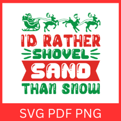 I'd Rather Shovel Sand Than Snow Svg, Sand Svg, Beach Svg, Snow SVG, Christmas Cricut Art ,Merry Chirstmas Svg