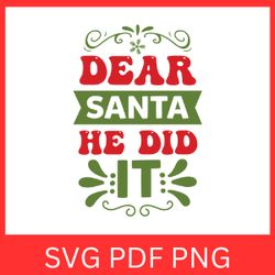 Dear Santa He Did It Svg, Funny Christmas Svg, He Did It, Dear Santa Svg, Merry Christmas SVG, Christmas Svg Design