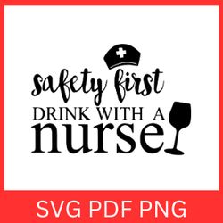 safety first drink with a nurse svg, nurse quote svg, funny wine svg, nurse wine svg, nurse life svg, safety first drink