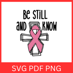 be still and know svg,breast cancer awareness ribbon svg, cancer svg, awareness svg, cancer ribbon svg, cancer awareness