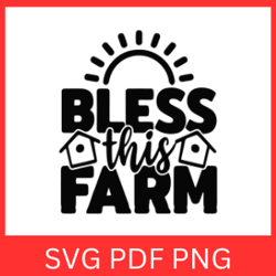 bless this farm svg, farm house svg, farm life svg, funny farm sayings quotes svg, farm barn svg, farmer svg