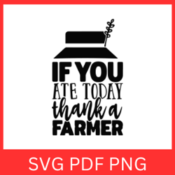 if you ate today thank a farmer svg, farm quote, thanks farmer svg, farm work svg, farm sign svg,farming svg