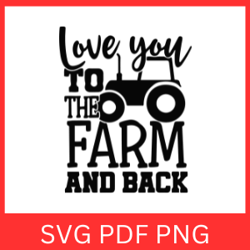 love you to the farm and back svg, funny farm life svg, farm svg, to the farm and back svg, farmhouse svg