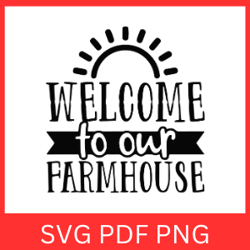 welcome to our farmhouse svg, farm saying quote, farm life svg, farmhouse svg, farm clipart, welcome svg