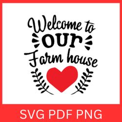 welcome to our farm house svg, farm life svg, farm animal svg, farmhouse svg, farm sign svg