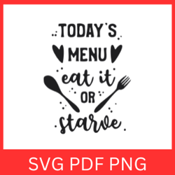 today's menu eat it or starve svg, today's menu svg, kitchen svg, kitchen svg, kitchen sign svg