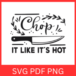 chop it like it's hot svg, chop it svg,funny kitchen svg,kitchen cut file,kitchen quote svg, kitchen saying svg, kitchen
