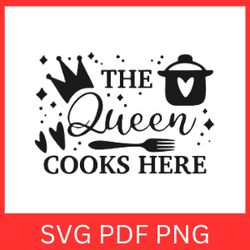 the queen cooks here svg, queen of the kitchen svg, kitchen queen svg, chief cook girl svg, kitchen girl svg