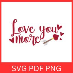 love you more svg, valentines day svg, love phrase svg, valentines phrase svg, happy valentines svg,hand lettered design