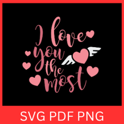 i love you the most svg, i love you svg, love svg, love you svg, love you more svg, valentine's day svg