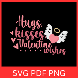 hugs kisses valentine wishes svg, kisses svg, valentine's day svg, heart svg, cute valentine svg, hugs kisses wishes