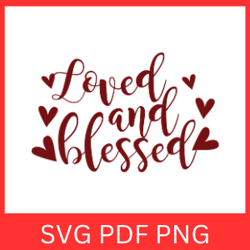 loved and blessed svg, blessed svg, blessed heart, valentines day svg, love quote svg, loved svg, love quote svg