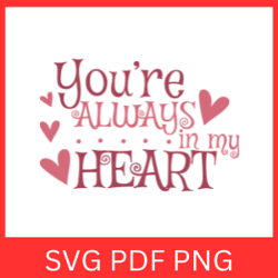 you'er always in my heart svg, heart svg, love svg, valentines day svg, heart quote svg, inspirational svg, heart quote