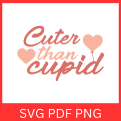 cuter than cupid svg, valentines svg, valentines svg quote, valentine saying love svg, love svg, romantic svg