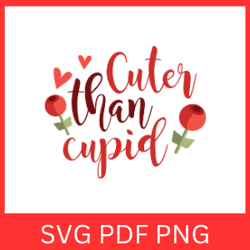 cuter than cupid svg, valentines svg, valentines day svg, cupid svg, valentines day svg, cupid svg, angel svg