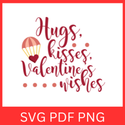 hugs kisses valentines wishes svg, valentine's day svg, love svg, hugs and kisses svg, valentine quotes svg