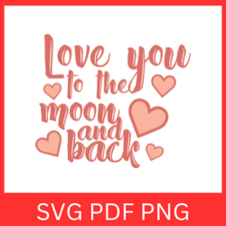 love you to the moon and back svg, love saying svg, valentine sayings svg, love the journey svg, i love you svg