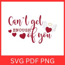 can't get enough of you svg, you are loved svg, valentine's day svg, love svg, cute valentines svg,can't get enough