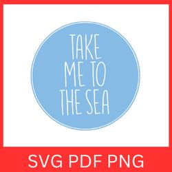 take me to the sea svg, take me to the beach svg, summer svg, beach svg, vacation svg, ocean life svg, the sea svg