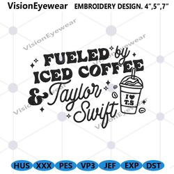 fueled by iced coffee taylor swift embroidery files,taylor swift embroidery design files, the eras tour concert instant