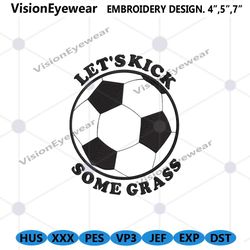 kick some grass embroidery digital files, funny soccer mom embroidety files, funny quote machine embroidery digital inst