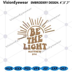 be the light embroidery digital files, be the light matthew 5 14 embroidery instant files, be the light machine embroide