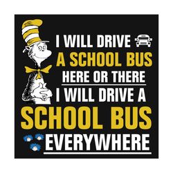 i will drive a school bus here or there svg, dr seuss svg, school bus svg, school bus driver, bus driver svg, back to sc