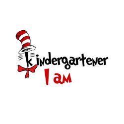 kindergartener i am svg, dr seuss svg, cat in the hat svg, read across america, dr seuss quotes, kindergarten svg, pre s