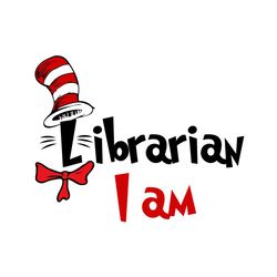 librarian i am svg, dr seuss svg, cat in the hat svg, read across america, dr seuss quotes, librarian svg, library svg,