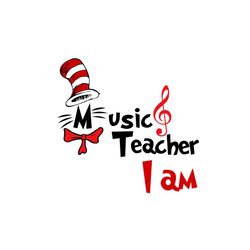 music teacher i am svg, dr seuss svg, cat in the hat svg, read across america, dr seuss quotes, music teacher svg, teach