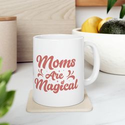 moms are magical, mothers day gift, mothers day, gift for mom
