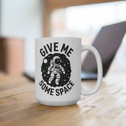 astronaut space theme mug, give me some space quote, black and white coffee cup, outer space lover gift, fun office desk