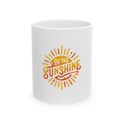 be the sunshine mug, ceramic coffee mug, inspirational motivational gift mug