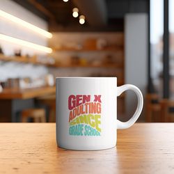 gen x ceramic coffee mug, adulting since grade school, generation x mug, funny gift, coffee lover gift